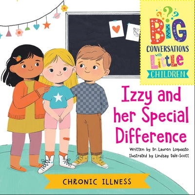 Chronic Illness -- Izzy and Her Special Difference by Loquasto, Lauren