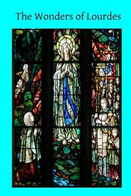 The Wonders of Lourdes by Sadlier, Anna