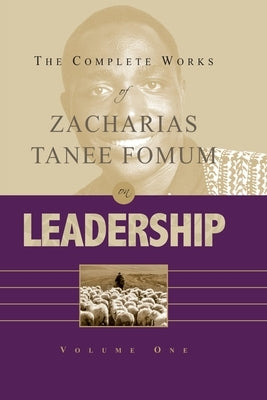 The Complete Works of Zacharias Tanee Fomum on Leadership (Vol. 1) by Fomum, Zacharias Tanee