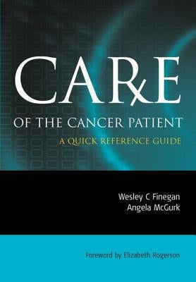 Care of the Cancer Patient: A Quick Reference Guide by Finegan, Wesley