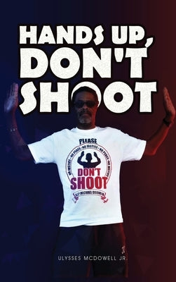 Hands Up, Don't Shoot by McDowell, Ulysses