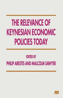 The Relevance of Keynesian Economic Policies Today by Arestis, Philip