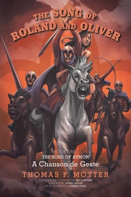 The Song of Roland and Oliver: A Chanson de Geste by Motter, Thomas F.