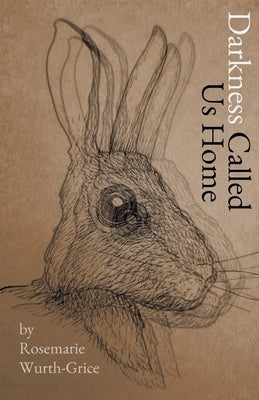 Darkness Called Us Home by Wurth-Grice, Rosemarie