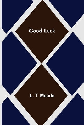 Good Luck by T. Meade, L.
