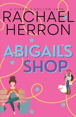 Abigail's Shop: A Small Town Spicy Romcom by Herron, Rachael