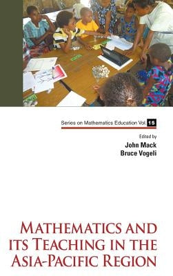 Mathematics and Its Teaching in the Asia-Pacific Region by Mack, John M.