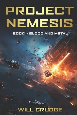 Project Nemesis: Book 1: Blood and Metal by Crudge, Will
