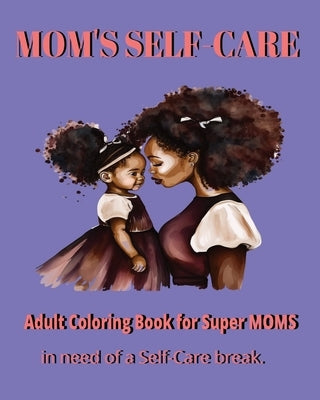 Mom's Self-Care Adult Coloring Book: for Supermoms in need of self-care break. by Monsanto, Orianet