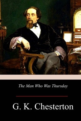 The Man Who Was Thursday by Chesterton, G. K.
