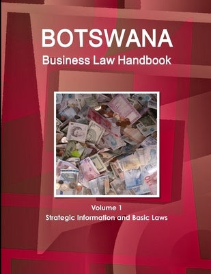 Botswana Business Law Handbook Volume 1 Strategic Information and Basic Laws by Www Ibpus Com