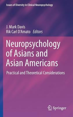 Neuropsychology of Asians and Asian-Americans: Practical and Theoretical Considerations by Davis, J. Mark