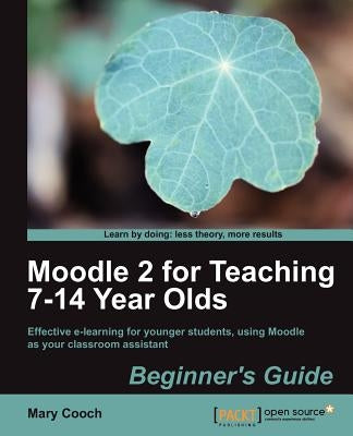 Moodle 2 for Teaching 7-14 Year Olds Beginner's Guide by Cooch, Mary