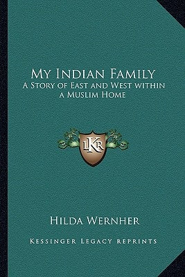 My Indian Family: A Story of East and West within a Muslim Home by Wernher, Hilda