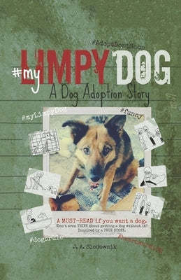 My Limpy Dog: A Dog Adoption Story: A MUST-READ If You Want a Pet, From 8 to 14 to 114 Years Old by Slodownik, Adam