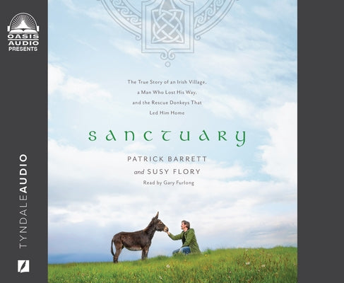Sanctuary: The True Story of an Irish Village, a Man Who Lost His Way, and the Rescue Donkeys That Led Him Home by Barrett, Patrick