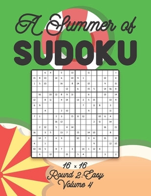 A Summer of Sudoku 16 x 16 Round 2: Easy Volume 4: Relaxation Sudoku Travellers Puzzle Book Vacation Games Japanese Logic Number Mathematics Cross Sum by Zahlenspiel, Stella