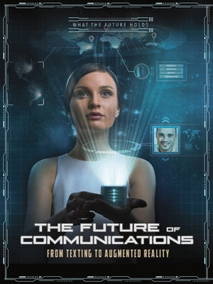 The Future of Communications: From Texting to Augmented Reality by Collins, Ailynn