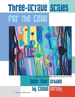 Three-Octave Scales for the Cello, Book Four: Studies by Harvey, Cassia
