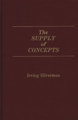 The Supply of Concepts by Silverman, Irving