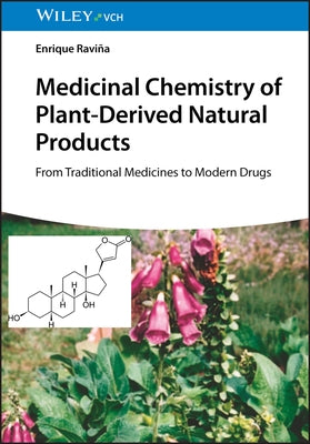 Medicinal Chemistry of Plant-Derived Natural Products: A Chemical Exploration of Plants as a Source of Modern Drugs by Ravina, Enrique