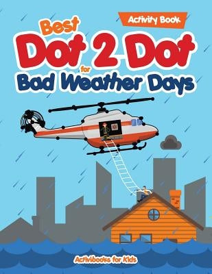 Best Dot 2 Dot for Bad Weather Days Activity Book by For Kids, Activibooks