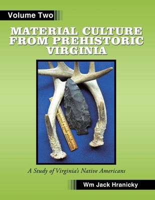 Material Culture from Prehistoric Virginia: Volume 2 by Hranicky, William