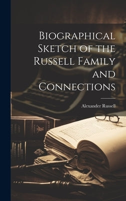 Biographical Sketch of the Russell Family and Connections by Russell, Alexander
