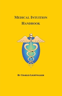 Medical Intuition: A Handbook by Lightwalker, Charles