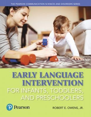 Early Language Intervention for Infants, Toddlers, and Preschoolers -- Enhanced Pearson Etext by Owens, Robert