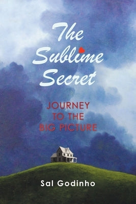 The Sublime Secret: Journey to the Big Picture by Godinho, Sal