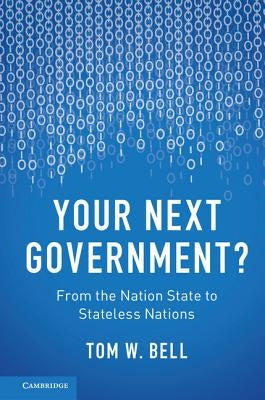 Your Next Government?: From the Nation State to Stateless Nations by Bell, Tom W.