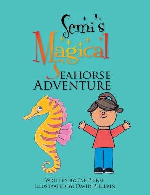 Semi's Magical Seahorse Adventure by Pierre, Eve