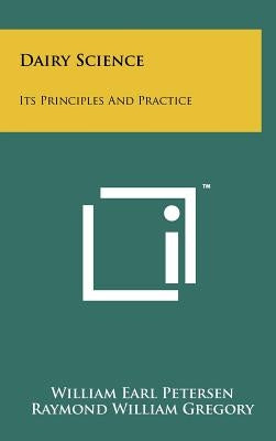 Dairy Science: Its Principles And Practice by Petersen, William Earl