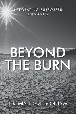 Beyond the Burn: Integrating Purposeful Humanity by Davidson Lsw, Jeremiah