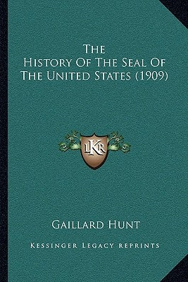 The History Of The Seal Of The United States (1909) by Hunt, Gaillard