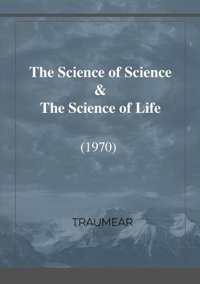 The Science of Science & The Science of Life by Traumear