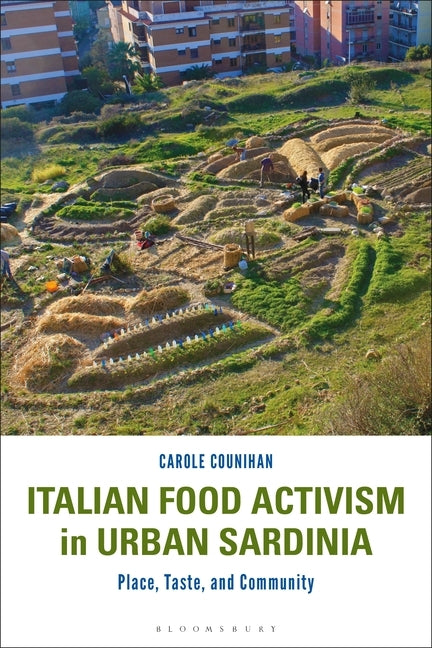 Italian Food Activism in Urban Sardinia: Place, Taste, and Community by Counihan, Carole