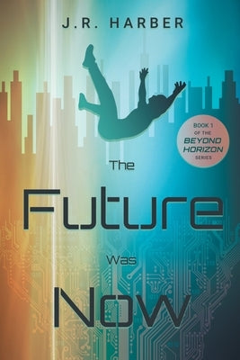The Future Was Now by Harber, J. R.