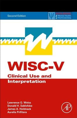Wisc-V: Clinical Use and Interpretation by Weiss, Lawrence G.