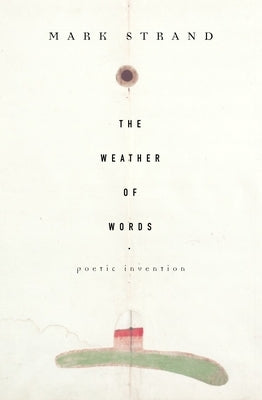 The Weather of Words: Poetic Inventions by Strand, Mark