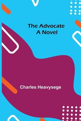 The Advocate by Heavysege, Charles