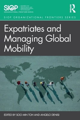 Expatriates and Managing Global Mobility by Toh, Soo Min