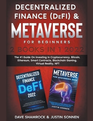 Decentralized Finance (DeFi) & Metaverse For Beginners 2 Books in 1 2022: The #1 Guide On Investing In Cryptocurrency, Bitcoin, Ethereum, Smart Contra by Shamrock, Dave