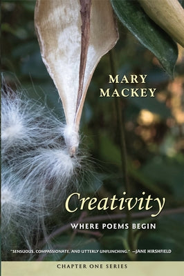Creativity: Where Poems Begin by Mackey, Mary