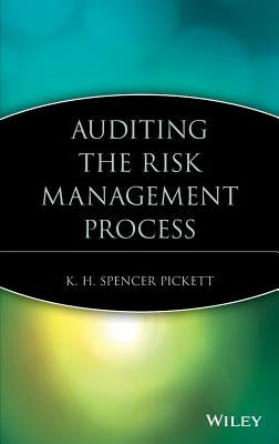 Auditing the Risk Management Process by Pickett, K. H. Spencer