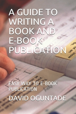 A Guide to Writing a Book and eBook Publication: Easy Way to eBook Publication by Oguntade, David Oluwafemi