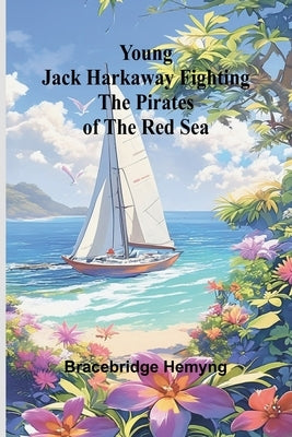 Young Jack Harkaway Fighting the Pirates of the Red Sea by Hemyng, Bracebridge
