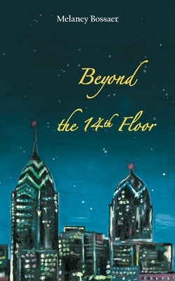 Beyond the 14th Floor by Bossaer, Melaney