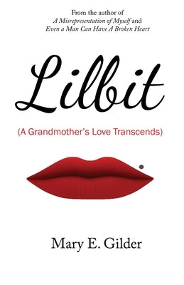 Lilbit: A Grandmother's Love Transcends by Gilder, Mary E.